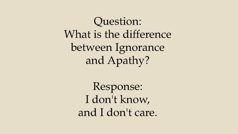 Ignorance and Apathy